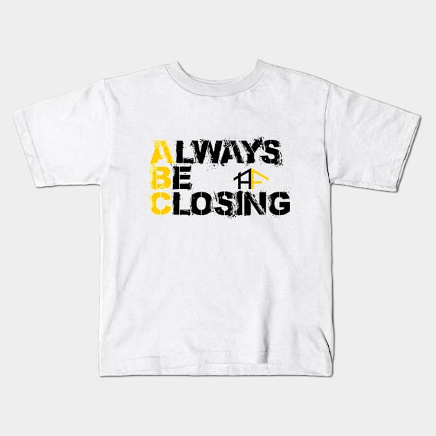 Always Be Closing Kids T-Shirt by Abodes Task Force